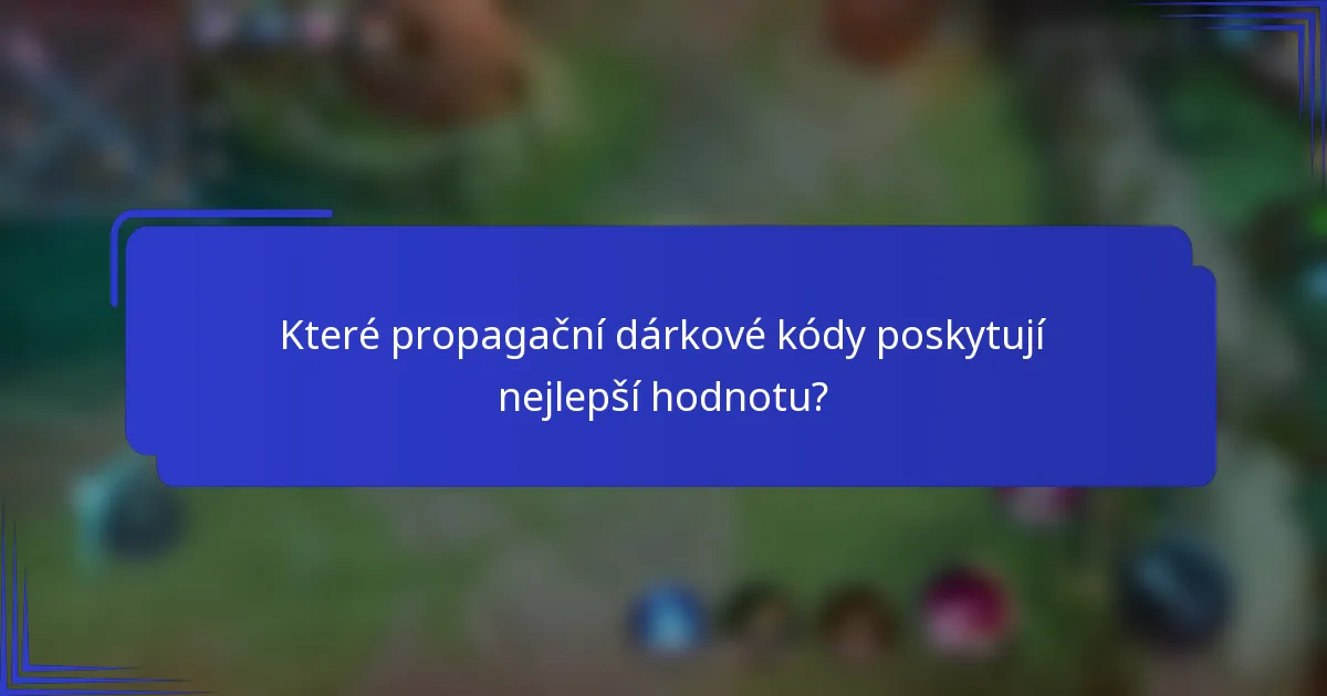 Které propagační dárkové kódy poskytují nejlepší hodnotu?